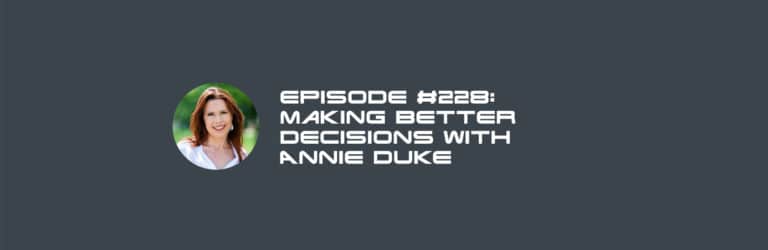 Making Better Decisions with Annie Duke